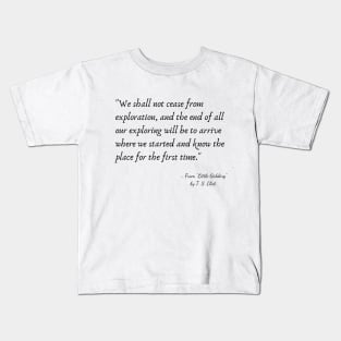 A Quote from "Little Gidding" by T. S. Eliot Kids T-Shirt